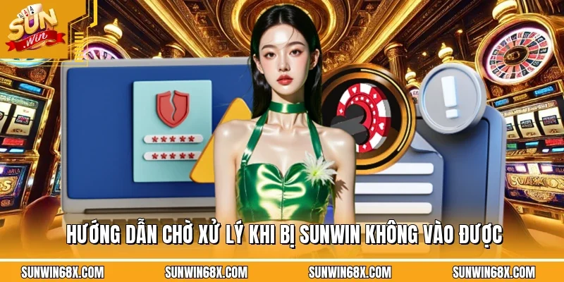 SUNWIN Không Vào Được - Lý Do Và Cách Xử Lý Lỗi Thành Công 100% 4 Sunwin Hướng dẫn cách xử lý hoặc chờ khi gặp lỗi SUNWIN không vào được